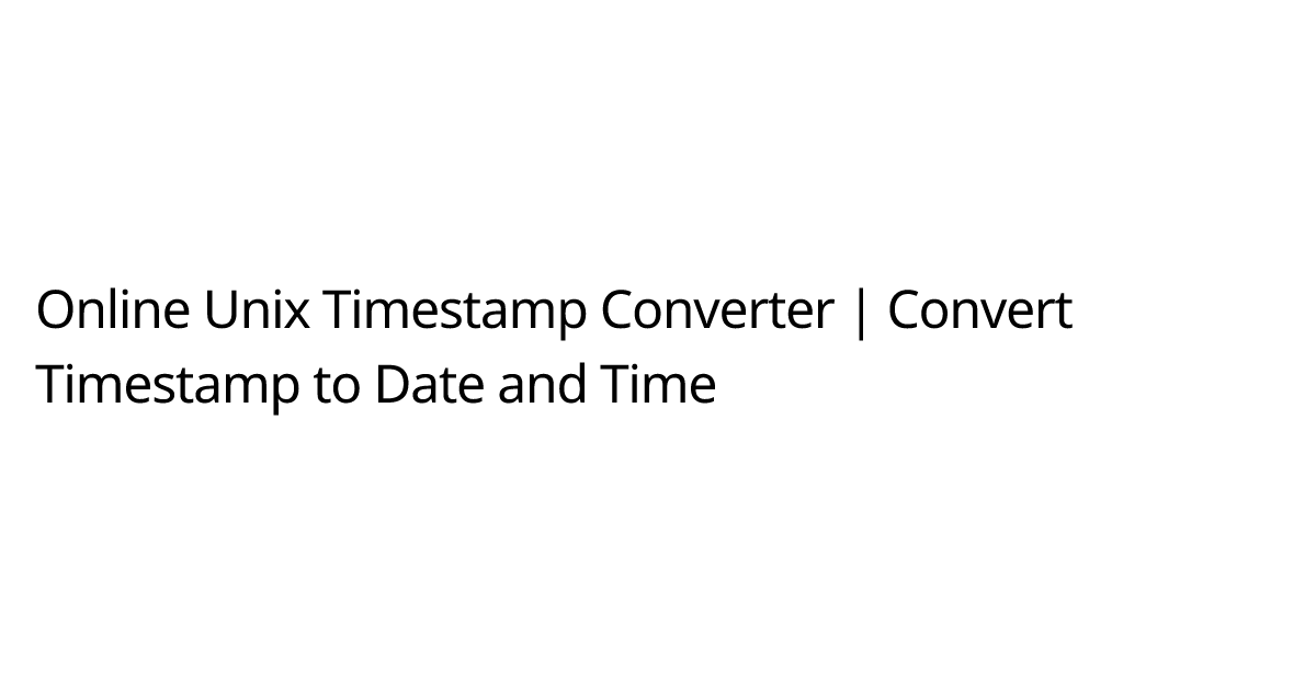 Online unix timestamp converter convert timestamp to date and time